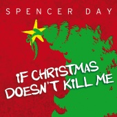 Spencer Day - If Christmas Doesn't Kill Me