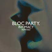 Bloc Party - Intimacy - Remixed