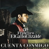 Francisco "El Gallo" Elizalde - Cuenta Conmigo