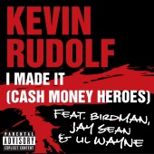 Kevin Rudolf - I Made It (Cash Money Heroes) (feat. Birdman, Jay Sean, Lil Wayne) [Explicit Version]