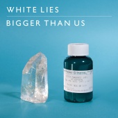 White Lies - Bigger Than Us