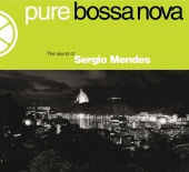 Sergio Mendes & Bossa Rio - Pure Bossa Nova