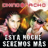 Chino & Nacho - Esta Noche Seremos Más