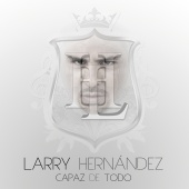 Larry Hernández - Capaz De Todo