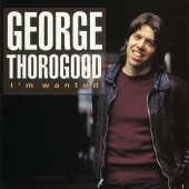 George Thorogood - I'm Wanted