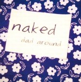 Naked - Dad Around