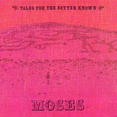 Moses - Tales For The Better Known...
