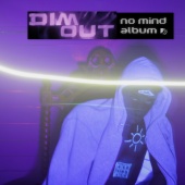 Dim Out - No Mind