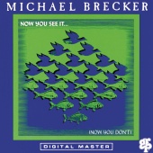 Michael Brecker - Now You See It ... (Now You Don't)