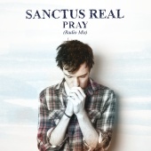 Sanctus Real - Pray [Radio Mix]