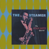 Stan Getz Quartet - The Steamer [Expanded Edition]