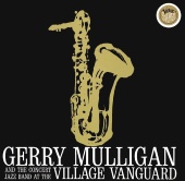 Gerry Mulligan - Concert Jazz Band Live At The Village Vanguard