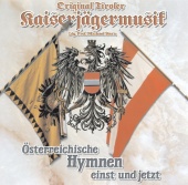 Original Tiroler Kaiserjägermusik - Österreichische Hymnen einst und jetzt