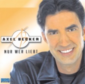 Axel Becker - Nur wer liebt