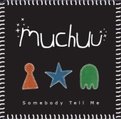 Muchuu - Somebody Tell Me