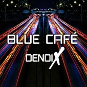Blue Cafe - Dendix [Radio Edit]