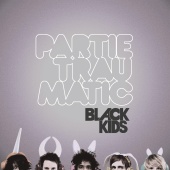 Black Kids - Partie Traumatic [Digital Deluxe]