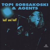 Topi Sorsakoski & Agents - Half and Half [Remastered]