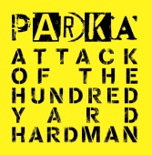 Parka - Attack Of The Hundred Yard Hardman