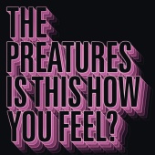 The Preatures - Is This How You Feel?