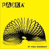 Parka - If You Wanna?