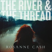 Rosanne Cash - The River & The Thread [Deluxe]