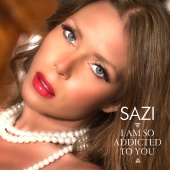 Sazi - I Am So Addicted To You