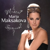 Maria Maksakova - Mezzo? Soprano?