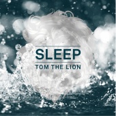 Tom The Lion - Sleep [Deluxe]