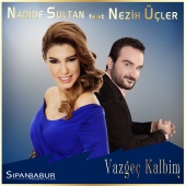 Nadide Sultan feat. Nezih Üçler - Vazgeç Kalbim