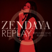 Zendaya - Replay [Replayed and Remixed - 1]