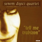 Senem Diyici Quartet - Tell me Trabizon