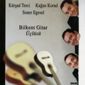 Kagan Korad & Kürsad Terci & Soner Egesel - Bilkent Gitar Üçlüsü