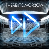 There For Tomorrow - A Little Faster