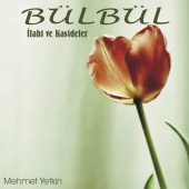 Mehmet Yetkin - Bülbül / İlahi ve Kasideler