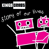 Kings Cross - Story Of Our Lives