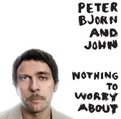 Peter Bjorn And John - Nothing To Worry About