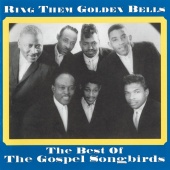 The Gospel Songbirds - Ring Them Golden Bells: The Best Of The Gospel Songbirds