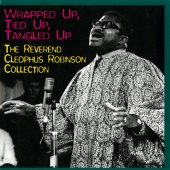 Rev. Cleophus Robinson - Wrapped Up, Tied Up, Tangled Up:The Reverend Cleophus Robinson Collection