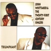 John Whittaker & The Twenty-First Century Singers - Triumphant