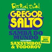 Gregor Salto - Samba Do Mundo (Fatboy Slim Presents Gregor Salto) (feat. Saxsymbol, Todorov)
