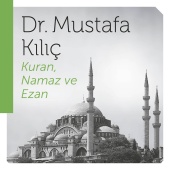 Dr. Mustafa Kılıç - Ezan Kuran Ve Namaz
