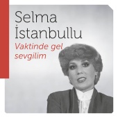 Selma İstanbullu - Vaktinde Gel Sevgilim
