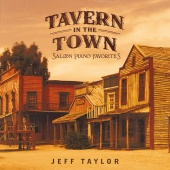 Jeff Taylor - Tavern In The Town: Saloon Piano Favorites