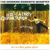 The Howard Roberts Quartet - H.R. Is A Dirty Guitar Player