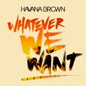 Havana Brown - Whatever We Want