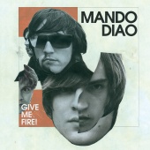 Mando Diao - Give Me Fire [International Version]