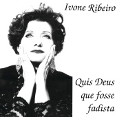 Ivone Ribeiro - Quis Deus Que Fosse Fadista