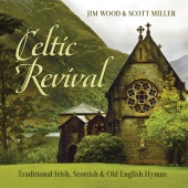 Jim Wood & Scott Miller - Celtic Revival: Traditional Irish, Scottish & Old English Hymns