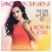 Anoushka Shankar & Norah Jones - The Sun Won't Set [Robot Koch Remix]